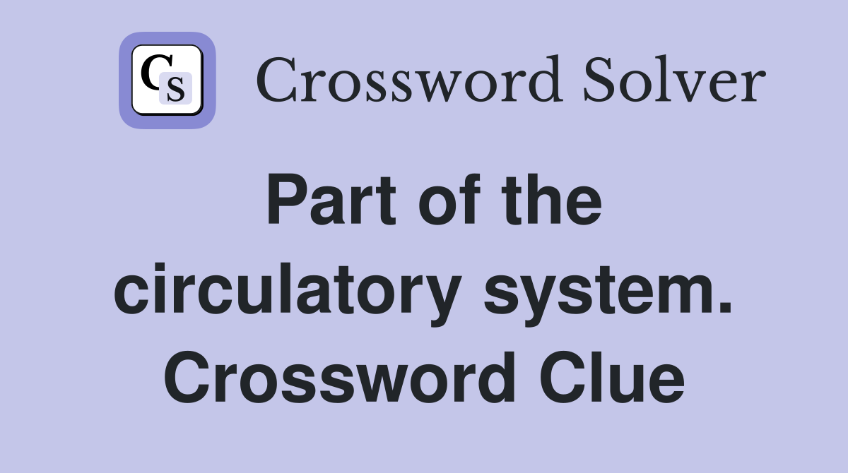 Part of the circulatory system. Crossword Clue