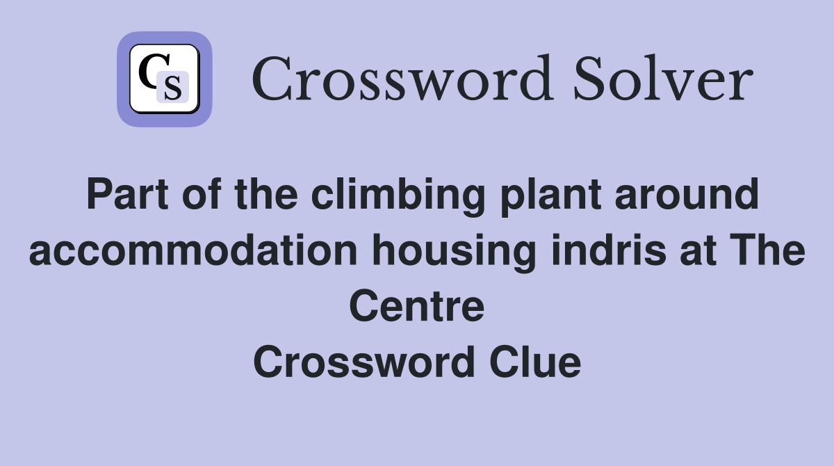 Part of the climbing plant around accommodation housing indris at The Centre Crossword Clue