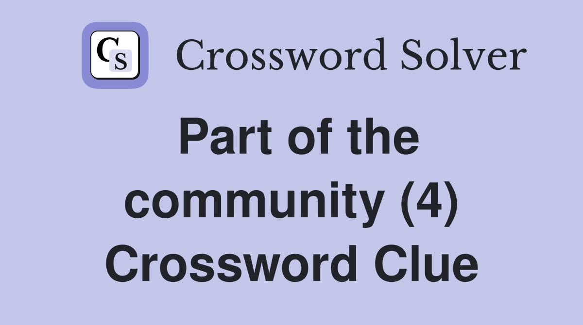 Part of the community (4) Crossword Clue