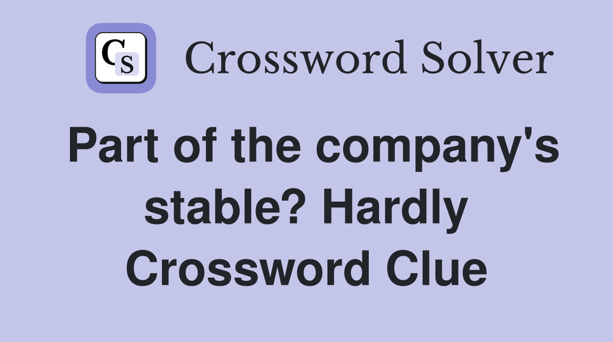 Part of the company's stable? Hardly Crossword Clue