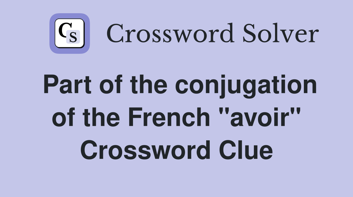 Part of the conjugation of the French "avoir" Crossword Clue