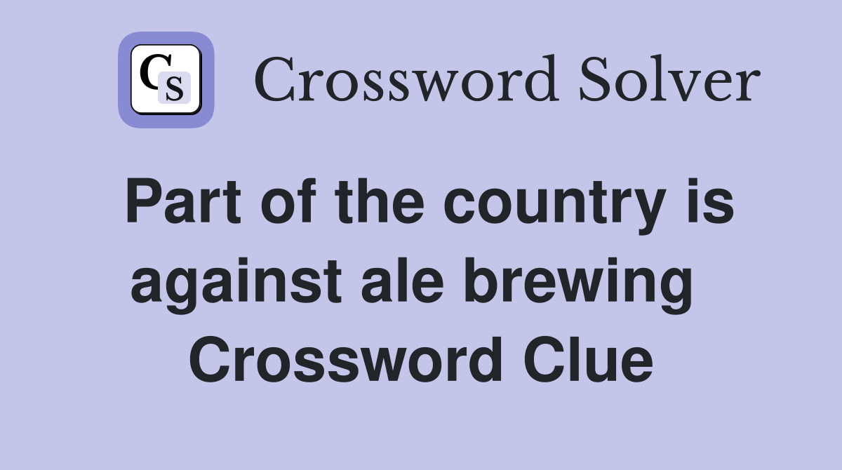 Part of the country is against ale brewing  Crossword Clue