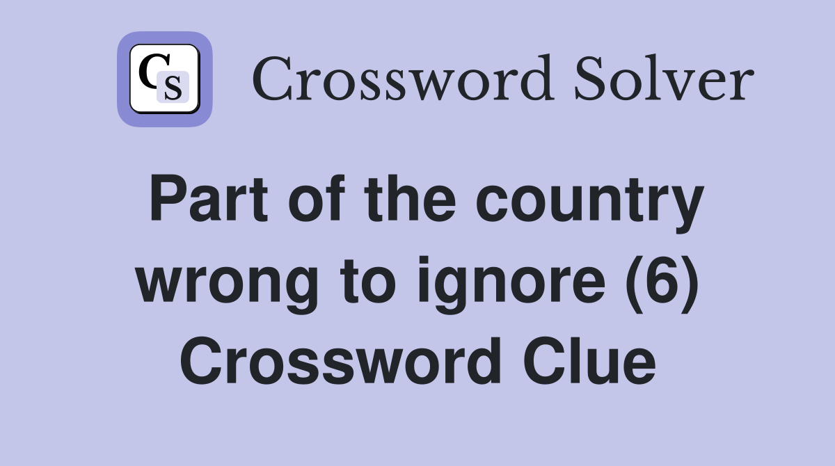 Part of the country wrong to ignore (6) Crossword Clue