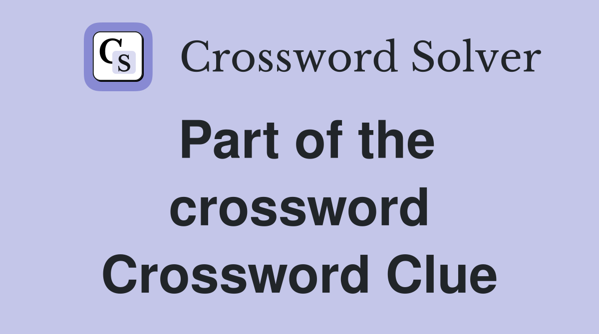 Part of the crossword Crossword Clue