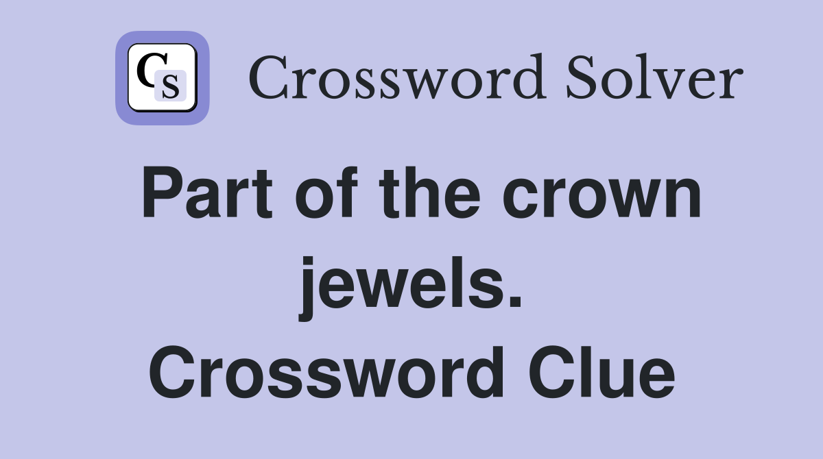 Part of the crown jewels. Crossword Clue