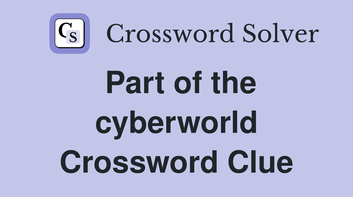 Part of the cyberworld Crossword Clue