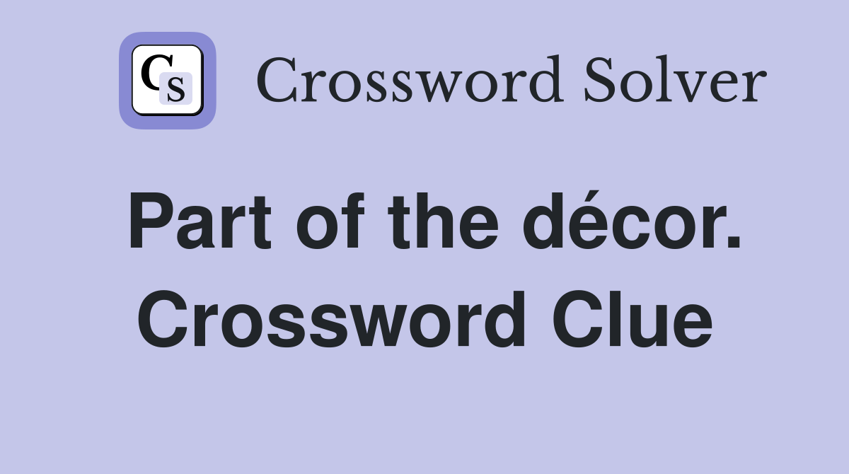 Part of the décor. Crossword Clue