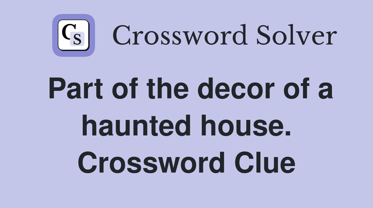 Part of the decor of a haunted house. Crossword Clue