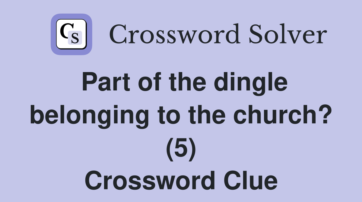 Part of the dingle belonging to the church? (5) Crossword Clue