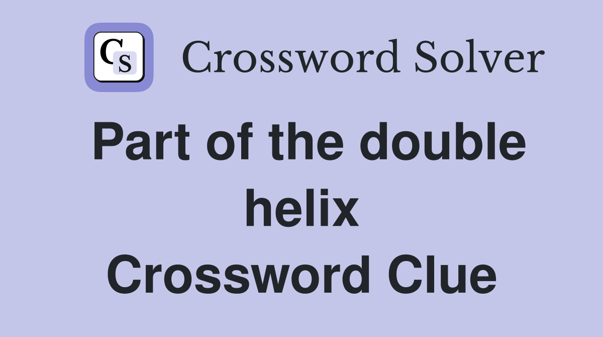 Part of the double helix Crossword Clue