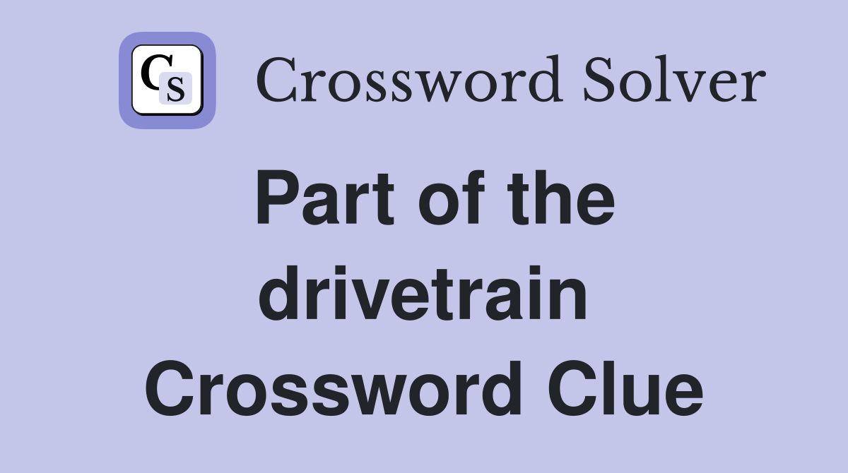 Part of the drivetrain Crossword Clue