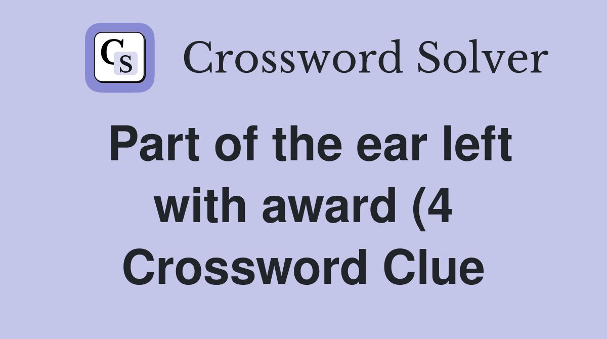 Part of the ear left with award (4) Crossword Clue Answers Part of the ear left with award (4) Crossword Clue Answers