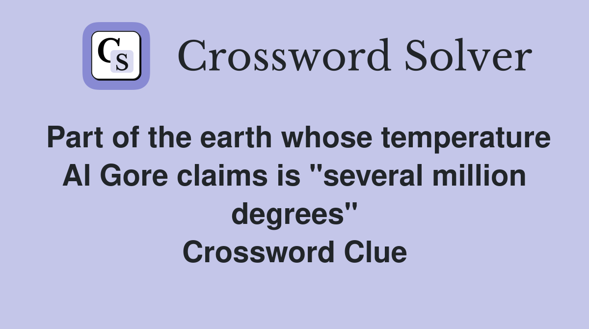 Part of the earth whose temperature Al Gore claims is "several million degrees" Crossword Clue