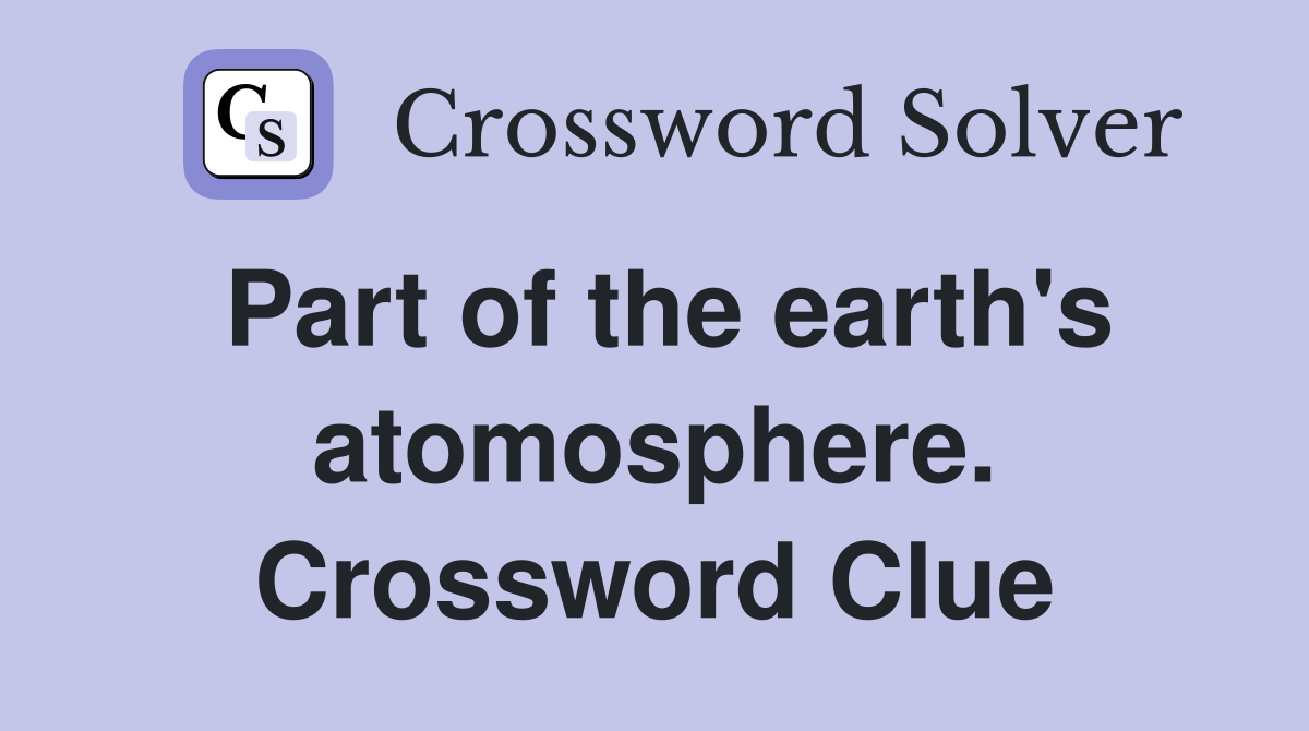 Part of the earth's atomosphere. Crossword Clue