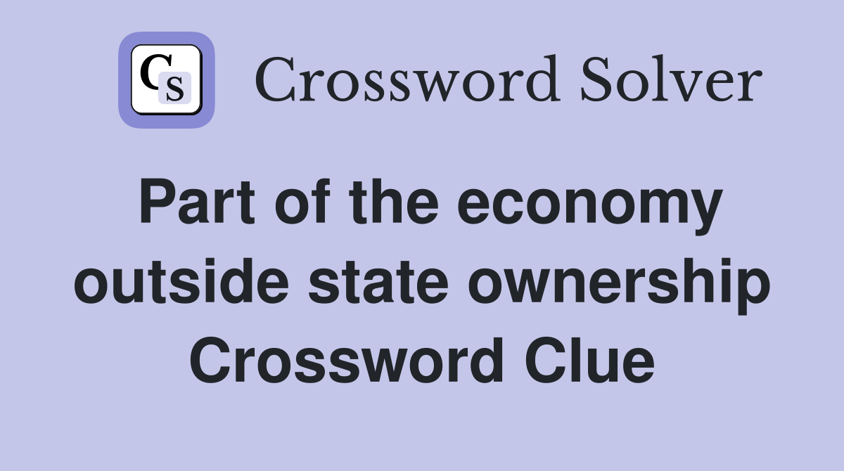 Part of the economy outside state ownership Crossword Clue