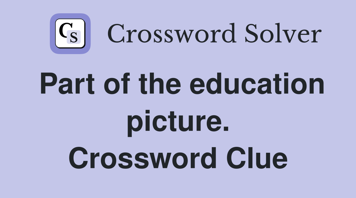 Part of the education picture. Crossword Clue