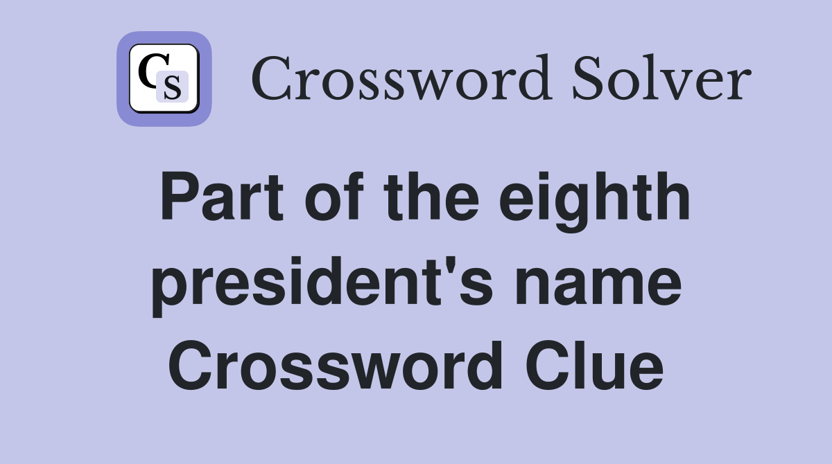 Part of the eighth president's name Crossword Clue