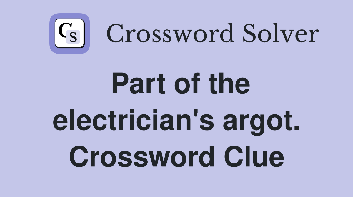Part of the electrician's argot. Crossword Clue