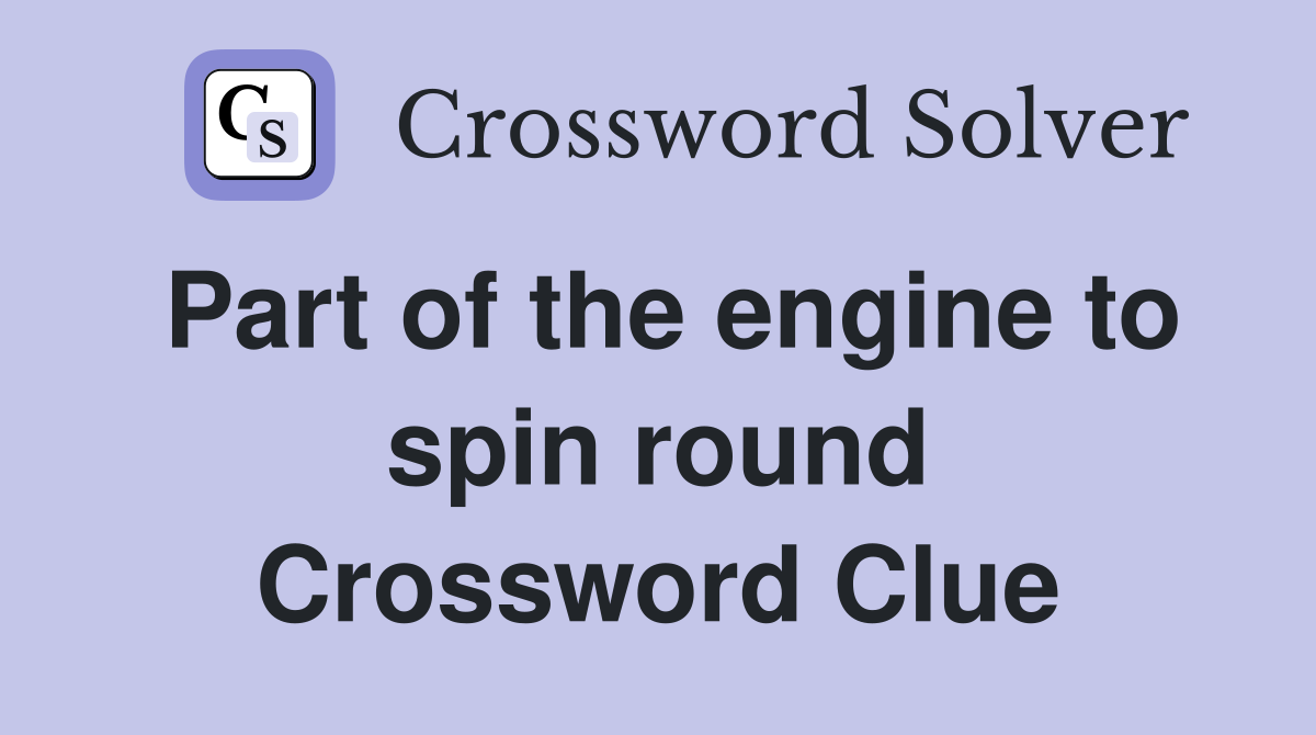 Part of the engine to spin round Crossword Clue