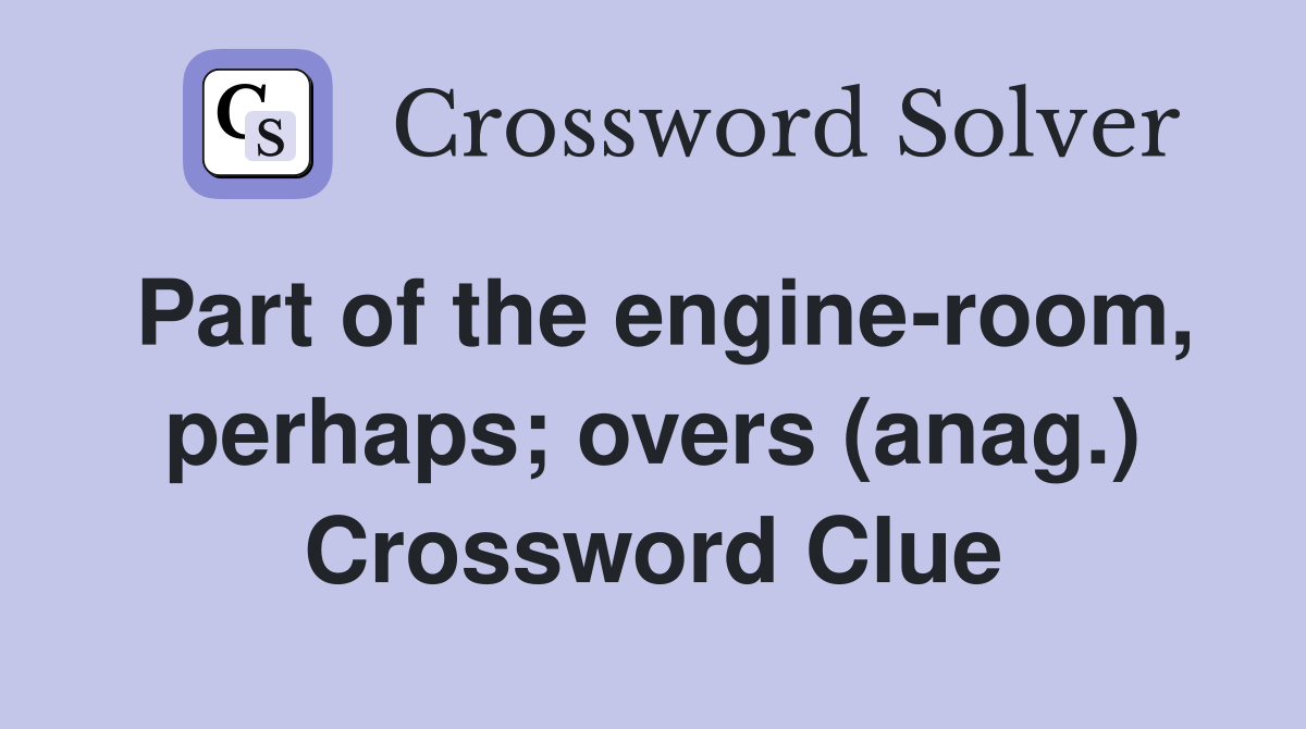 Part of the engine-room, perhaps; overs (anag.) Crossword Clue