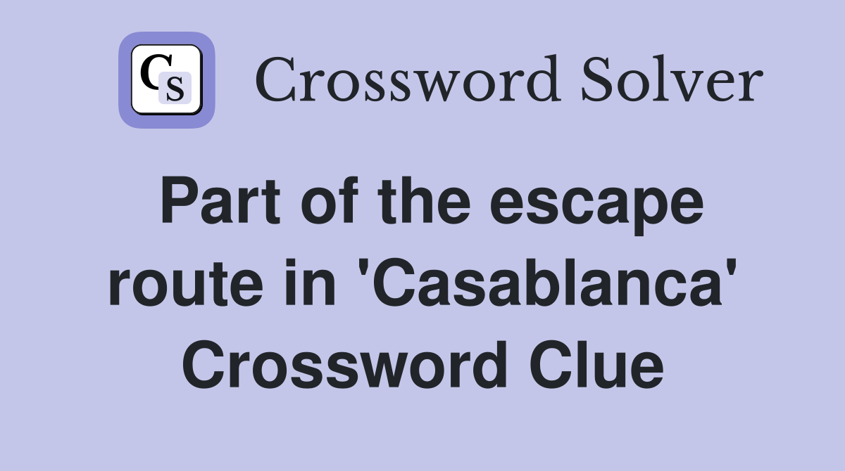 Part of the escape route in 'Casablanca' Crossword Clue