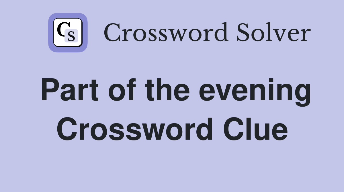 Part of the evening Crossword Clue