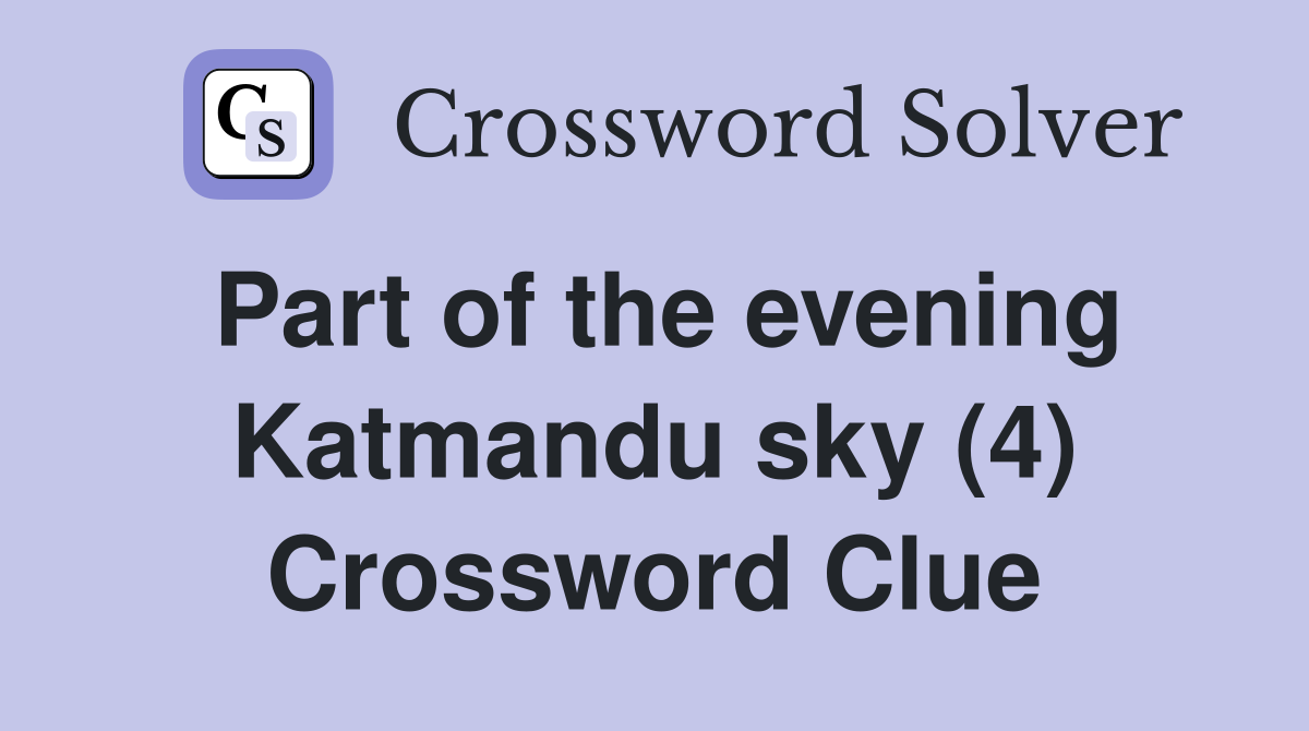 Part of the evening Katmandu sky (4) Crossword Clue