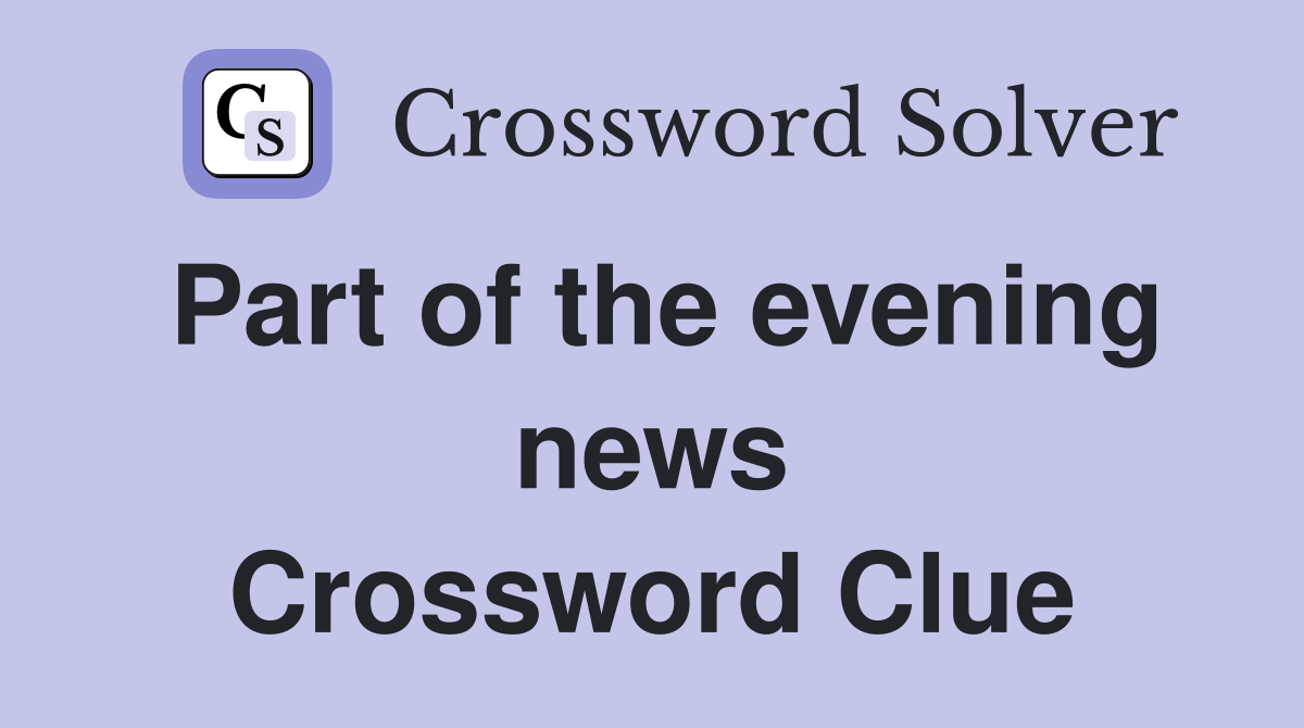 Part of the evening news Crossword Clue