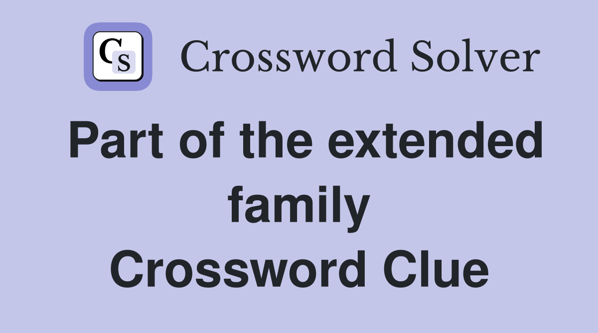 Part of the extended family Crossword Clue