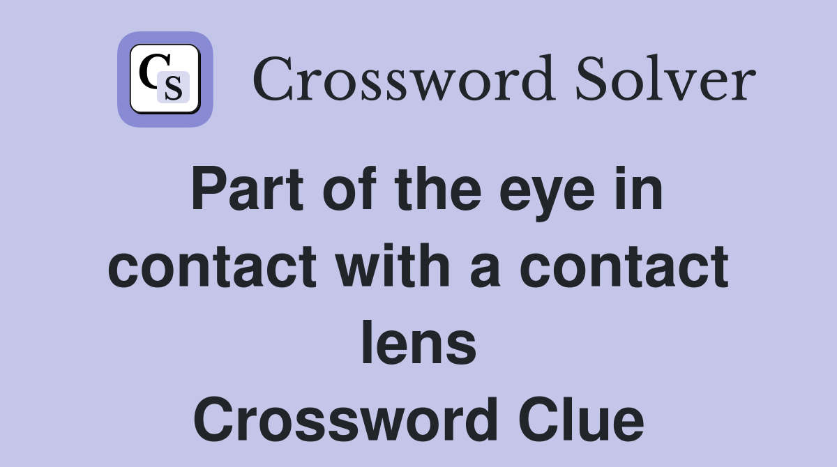 Part of the eye in contact with a contact lens Crossword Clue