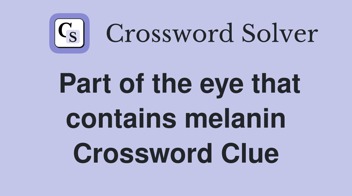 Part of the eye that contains melanin Crossword Clue