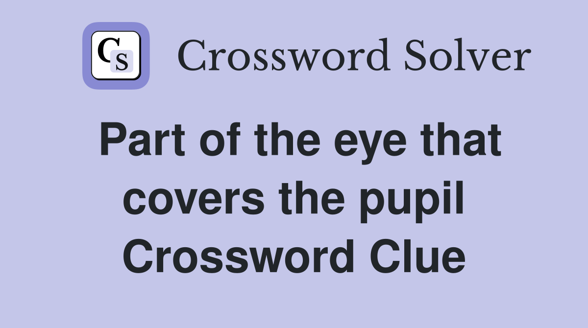 Part of the eye that covers the pupil Crossword Clue