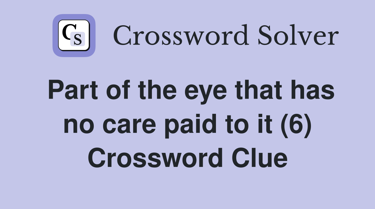 Part of the eye that has no care paid to it (6) Crossword Clue