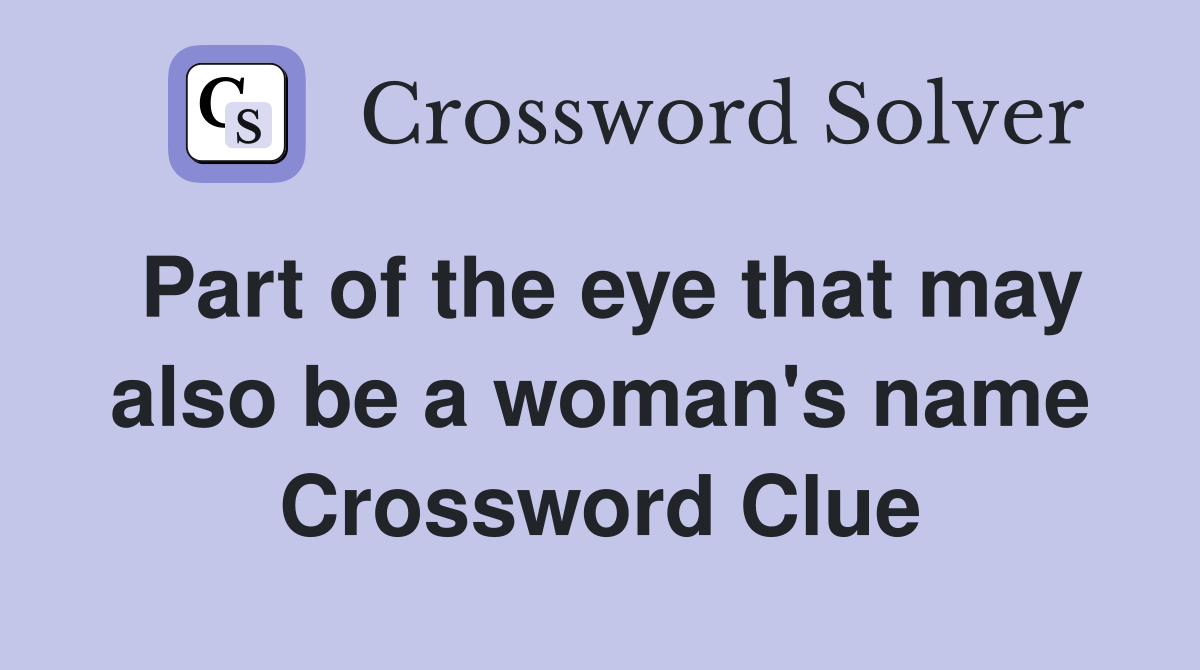 Part of the eye that may also be a woman's name Crossword Clue