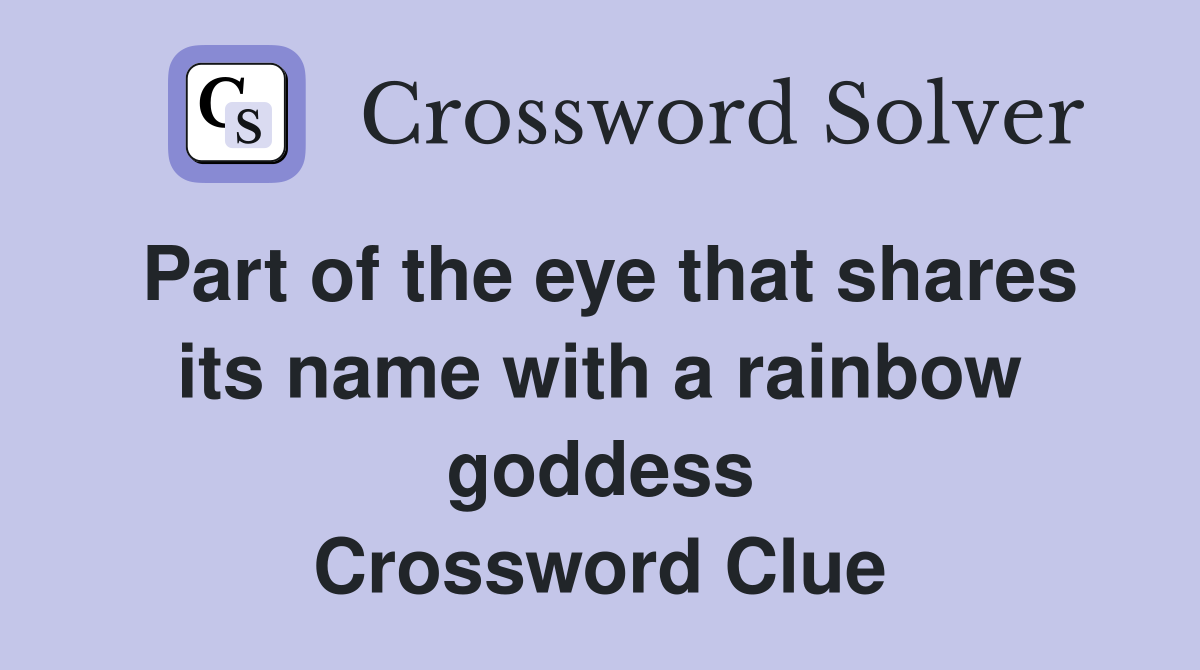 Part of the eye that shares its name with a rainbow goddess Crossword Clue