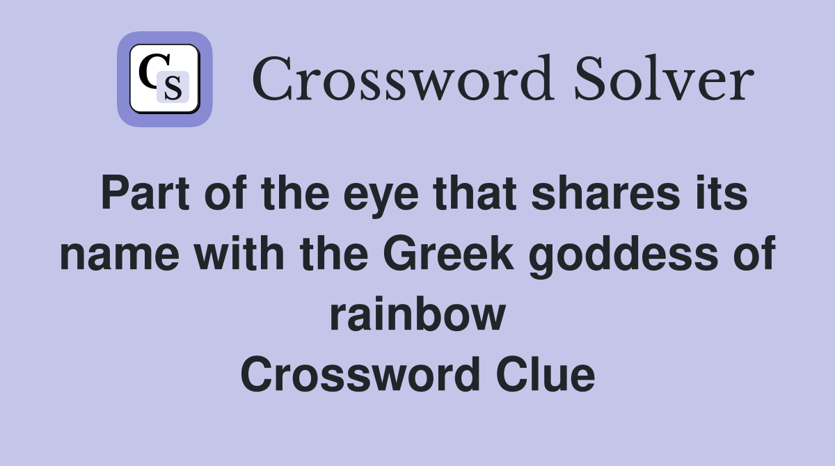 Part of the eye that shares its name with the Greek goddess of rainbow Crossword Clue