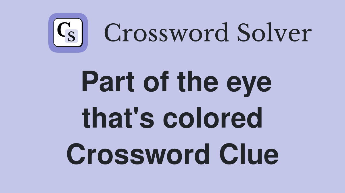 Part of the eye that's colored Crossword Clue