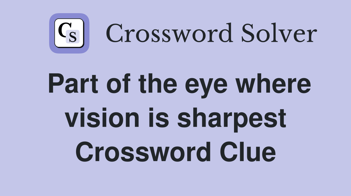 Part of the eye where vision is sharpest Crossword Clue