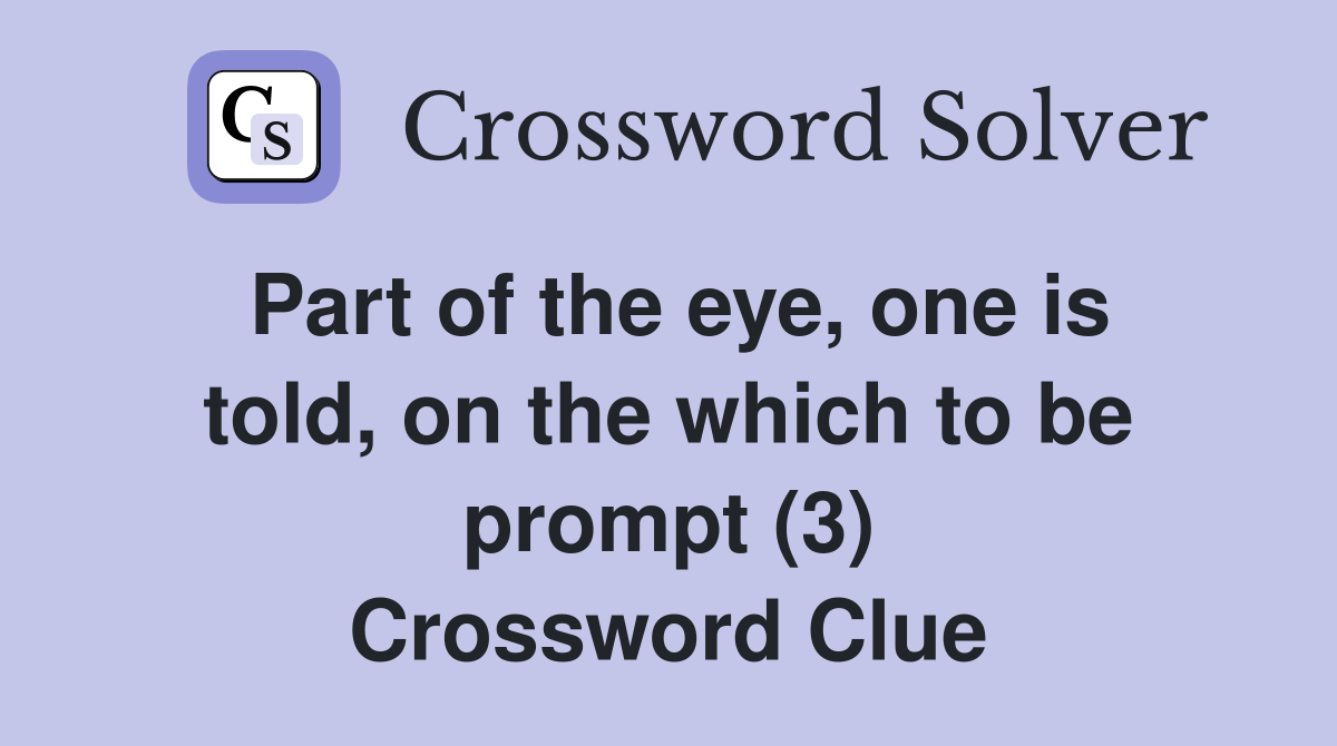 Part of the eye, one is told, on the which to be prompt (3) Crossword Clue