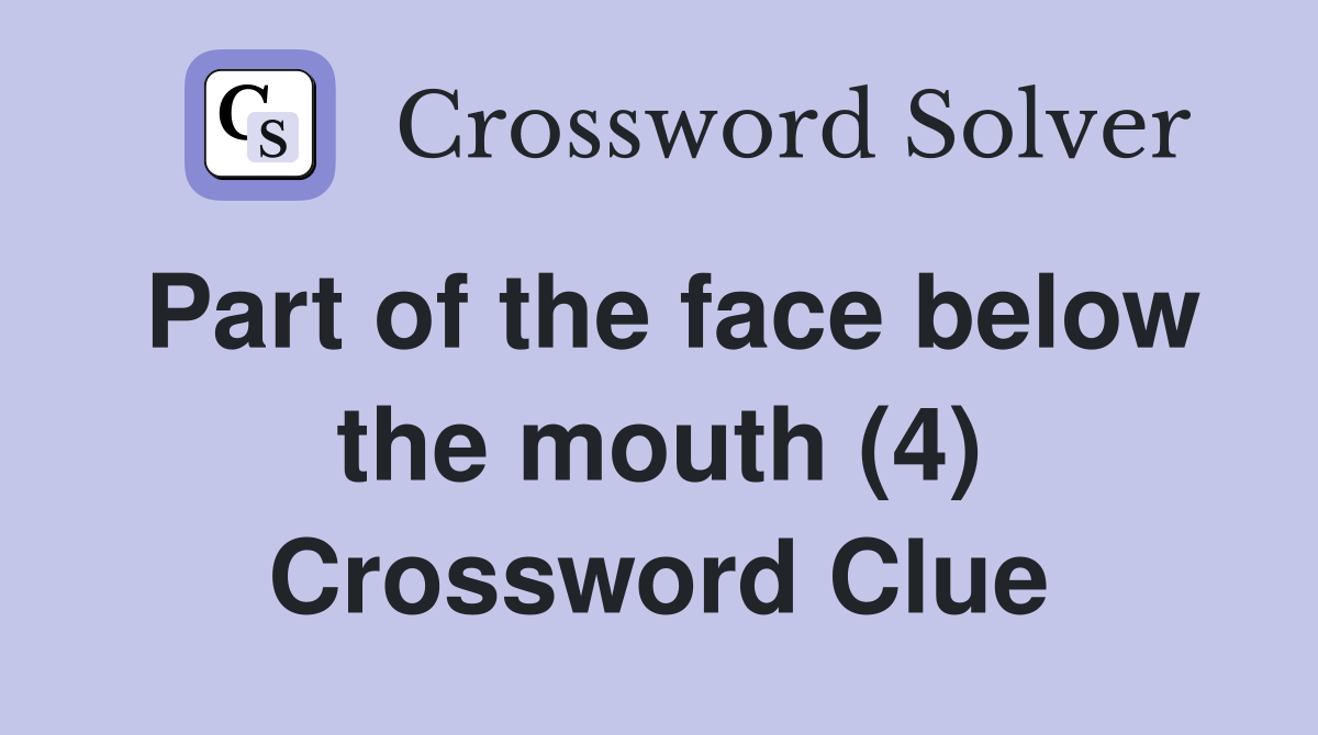 Part of the face below the mouth (4) Crossword Clue