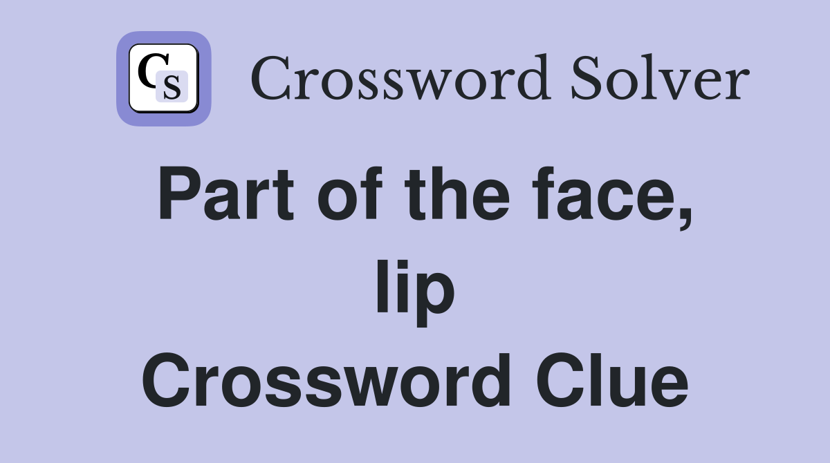 Part of the face, lip Crossword Clue