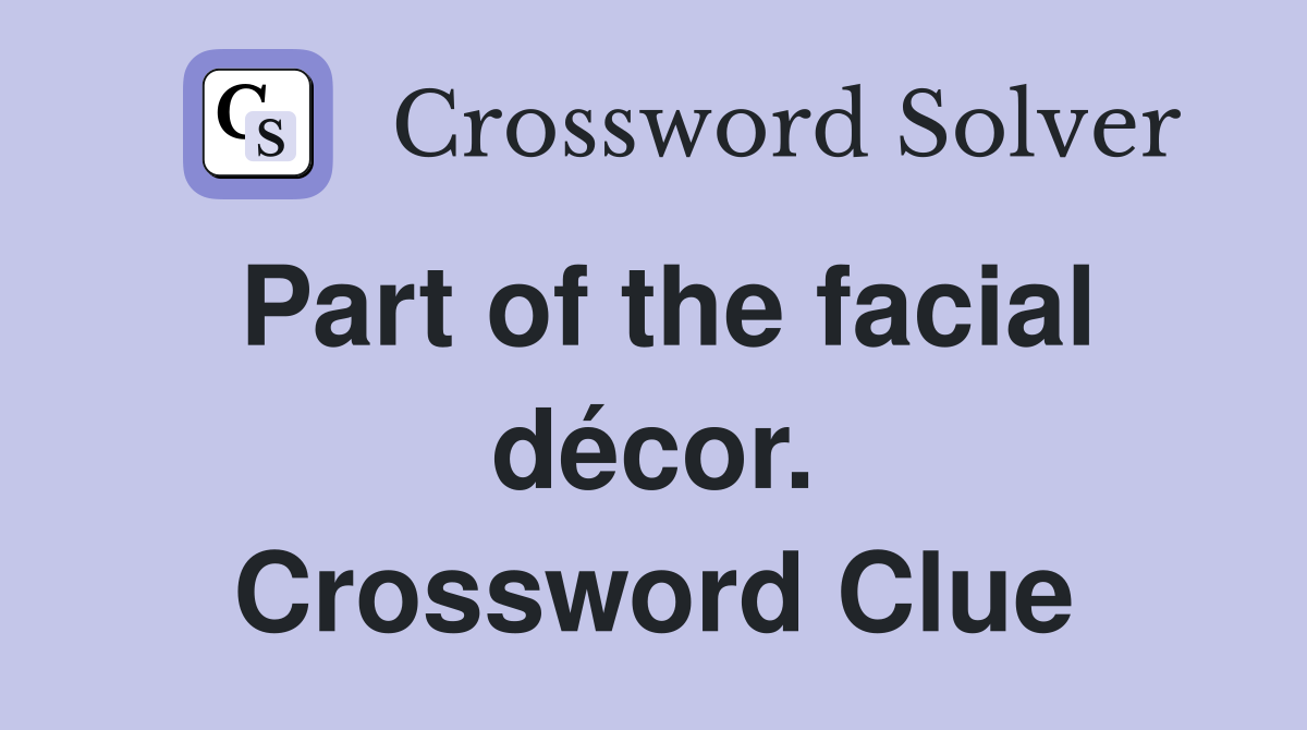 Part of the facial décor. Crossword Clue