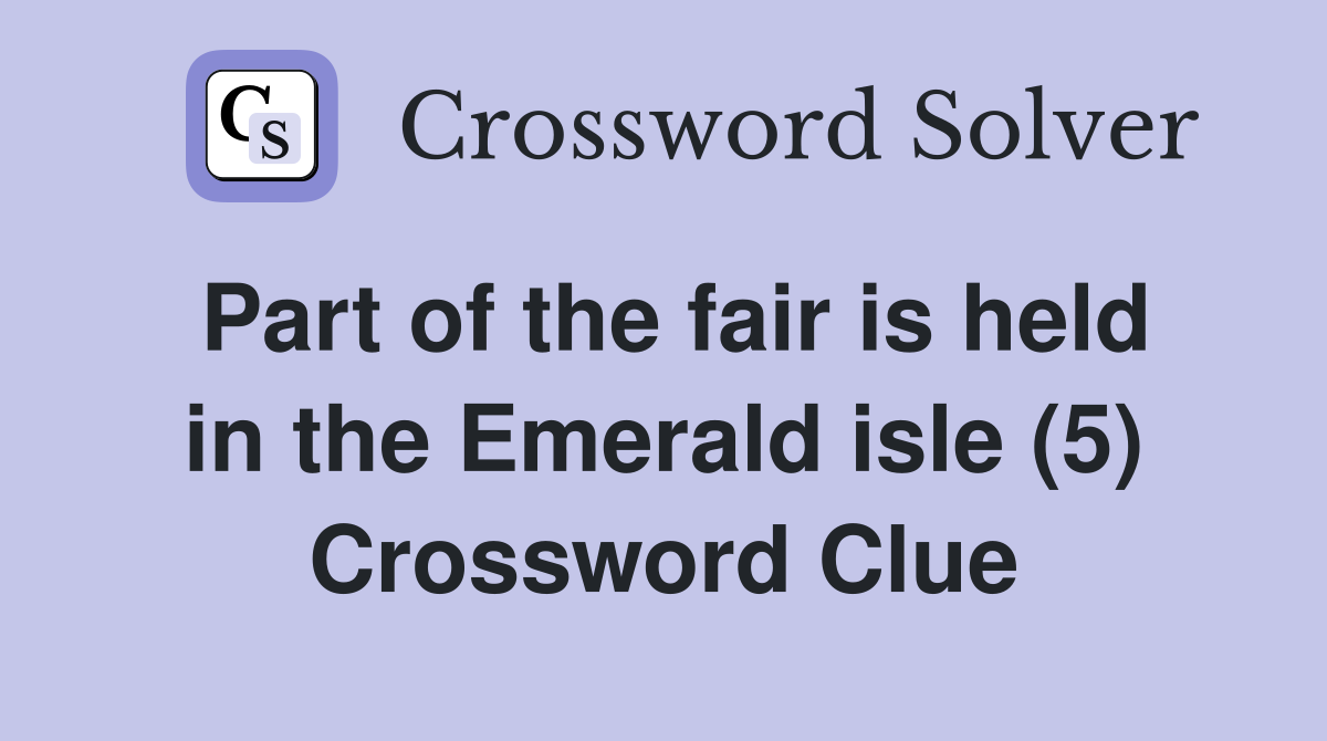 Part of the fair is held in the Emerald isle (5) Crossword Clue