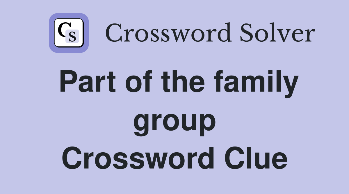 Part of the family group Crossword Clue