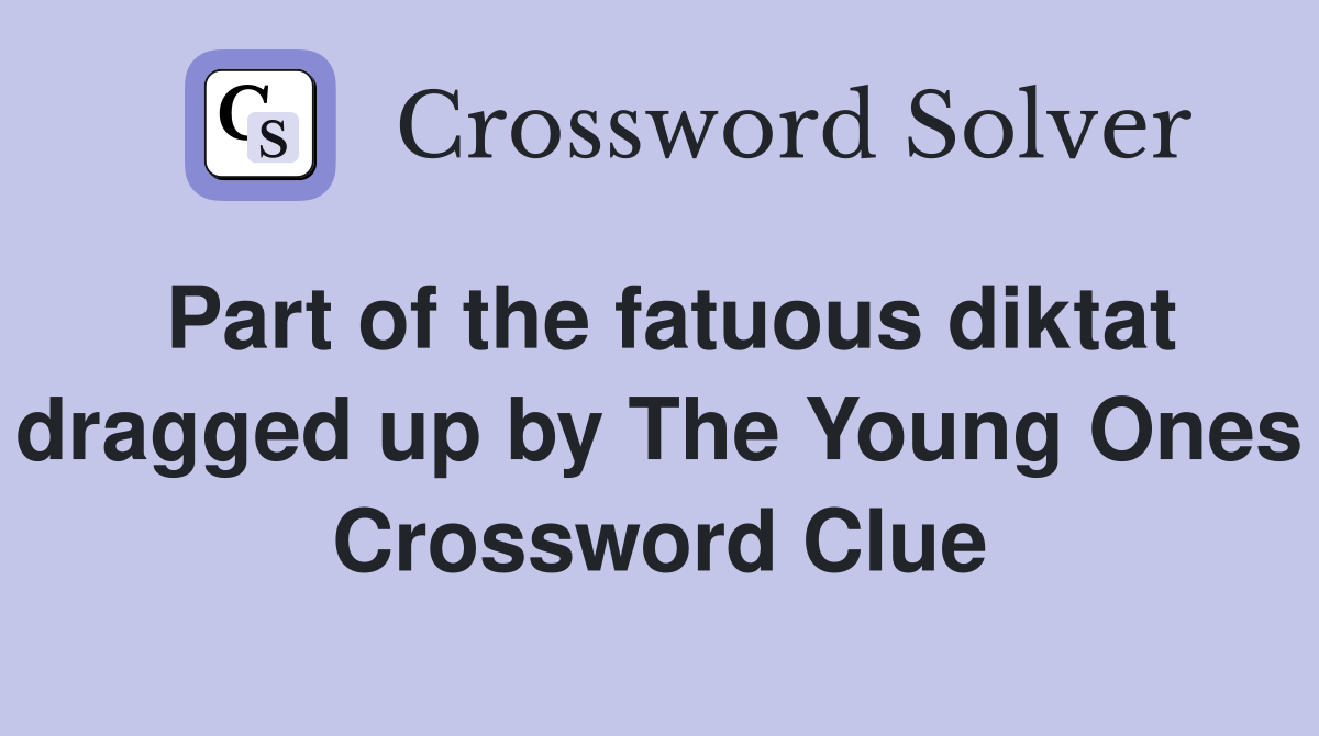 Part of the fatuous diktat dragged up by The Young Ones Crossword Clue