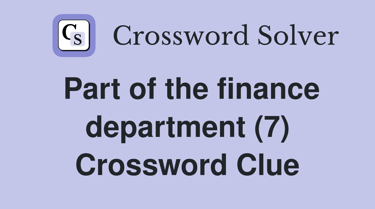 Part of the finance department (7) Crossword Clue