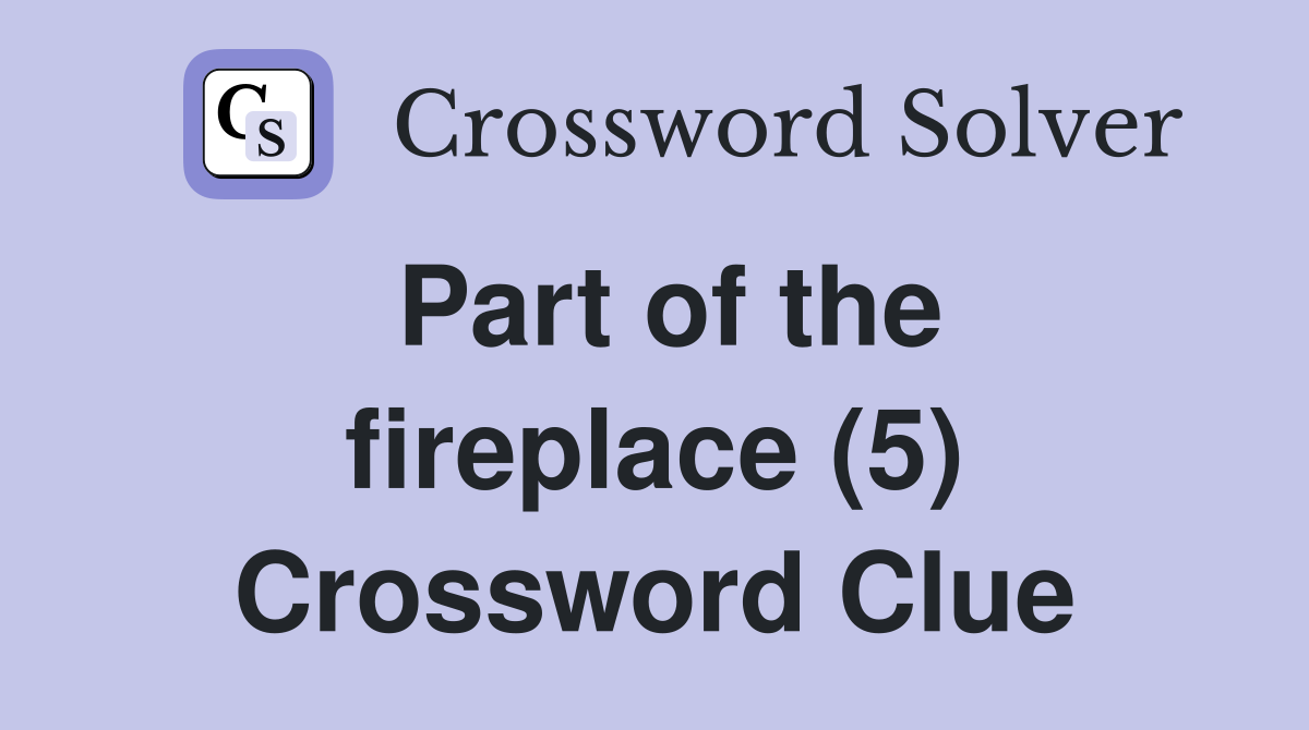 Part of the fireplace (5) Crossword Clue