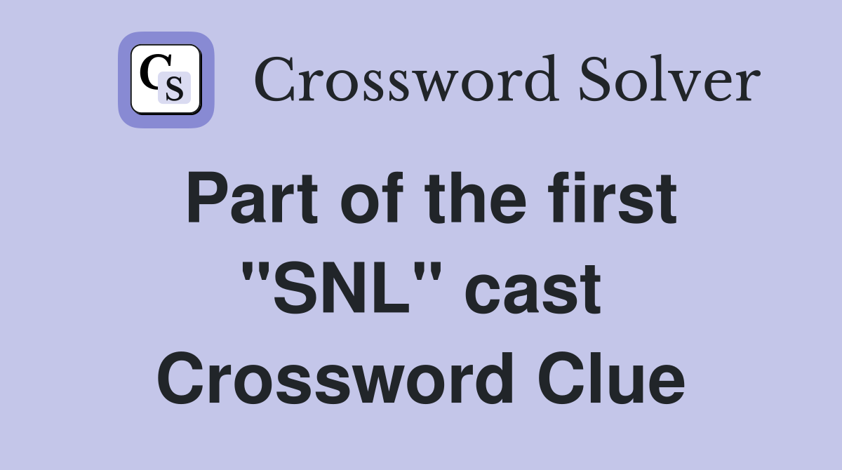 Part of the first "SNL" cast Crossword Clue