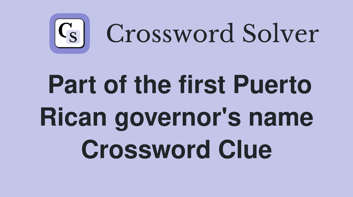 Part of the first Puerto Rican governor's name Crossword Clue
