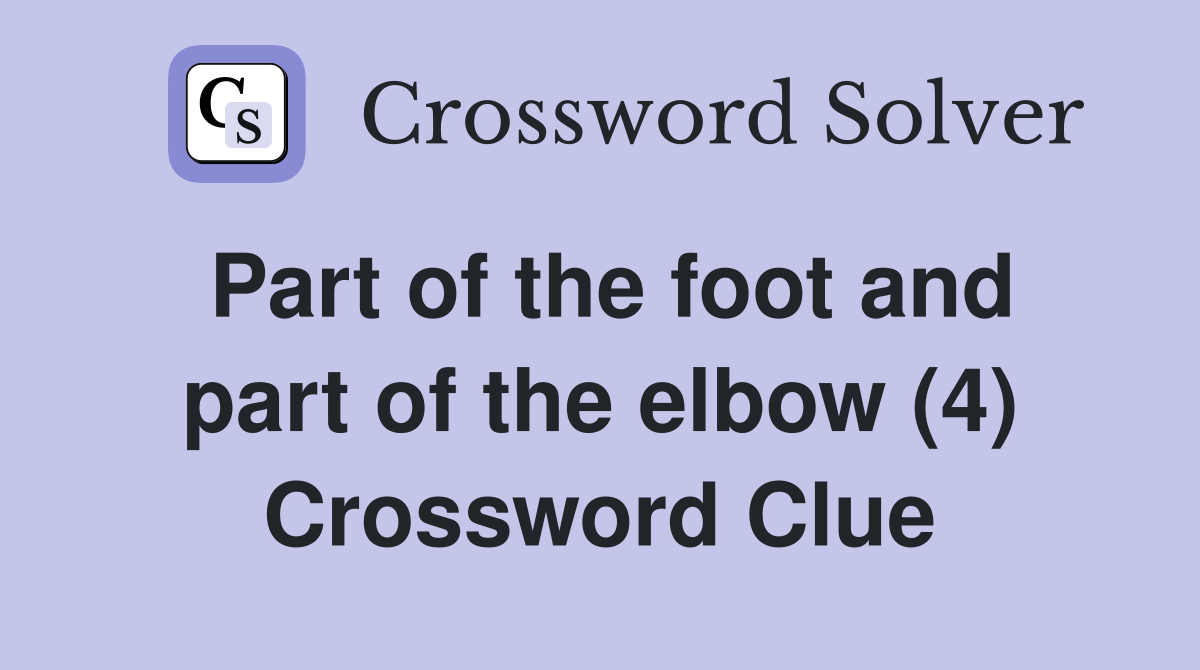 Part of the foot and part of the elbow (4) Crossword Clue